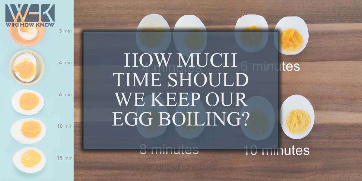 How much time should we keep our egg boiling?